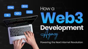 Banner for How a Web3 Development Agency is Powering the Next Internet Revolution