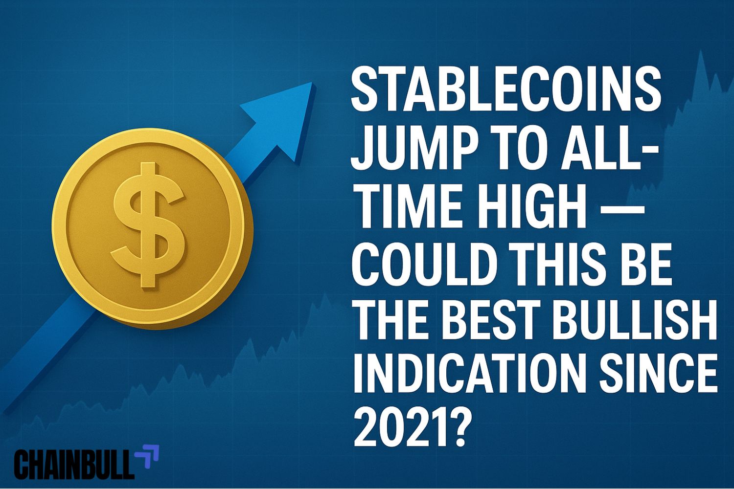 News banner for - Stablecoins Jump to All-Time High — Could This Be the Best Bullish Indication Since 2021?