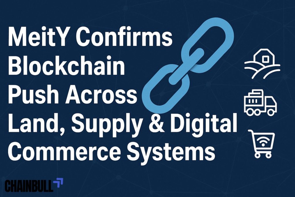 Blog banner on MeitY Confirms Blockchain Push Across Land, Supply & Digital Commerce Systems
