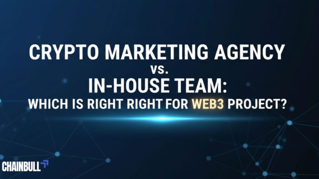 Crypto Marketing Agency vs. In-House Team: Which Is Right for Your Web3 Project?